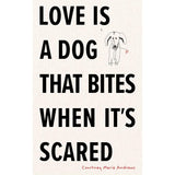 Love Is A Dog That Bites When It's Scared