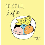 Be Still, Life