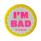 I'm Bad At Flirting Button