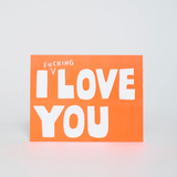 I Fucking Love You Card