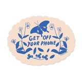 Get Off Your Phone Sticker
