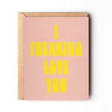 I Freaking Love You Card