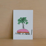 I Love It Here Postcard Art Print