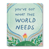 You've Got What This World Needs
