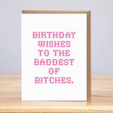 Baddest of Bitches Birthday Card