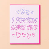 I Fuckin Love You Card