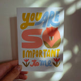 You Are So Important To Me Card