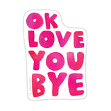 Okloveyoubye Die-Cut Sticker