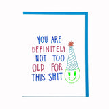 You're Not Too Old Card